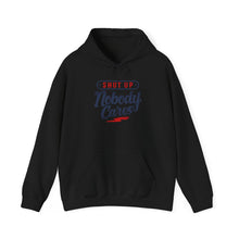 Shut Up Nobody Cares Hoodie