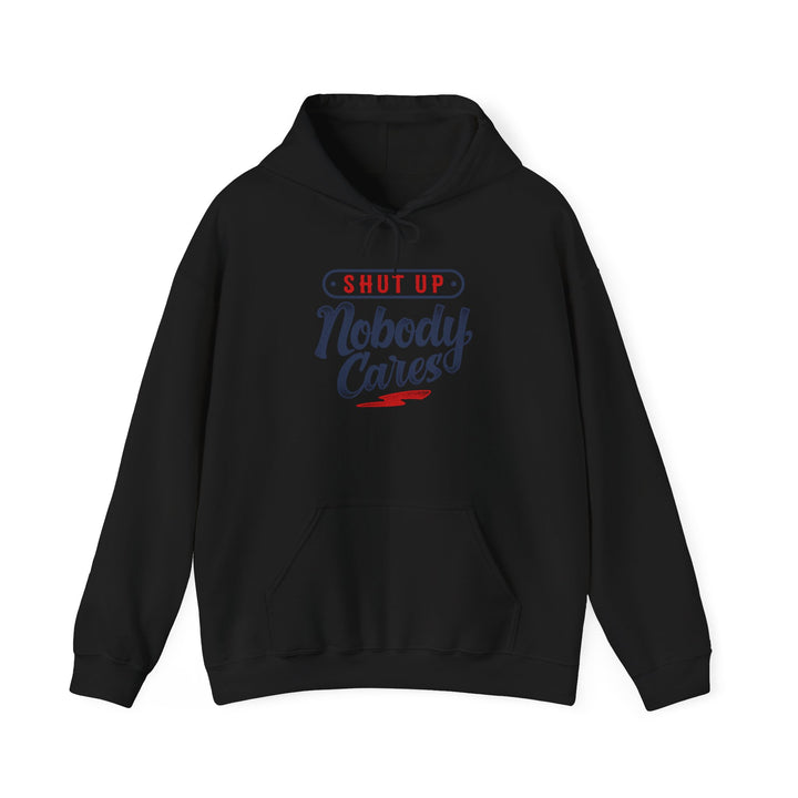 Shut Up Nobody Cares Hoodie