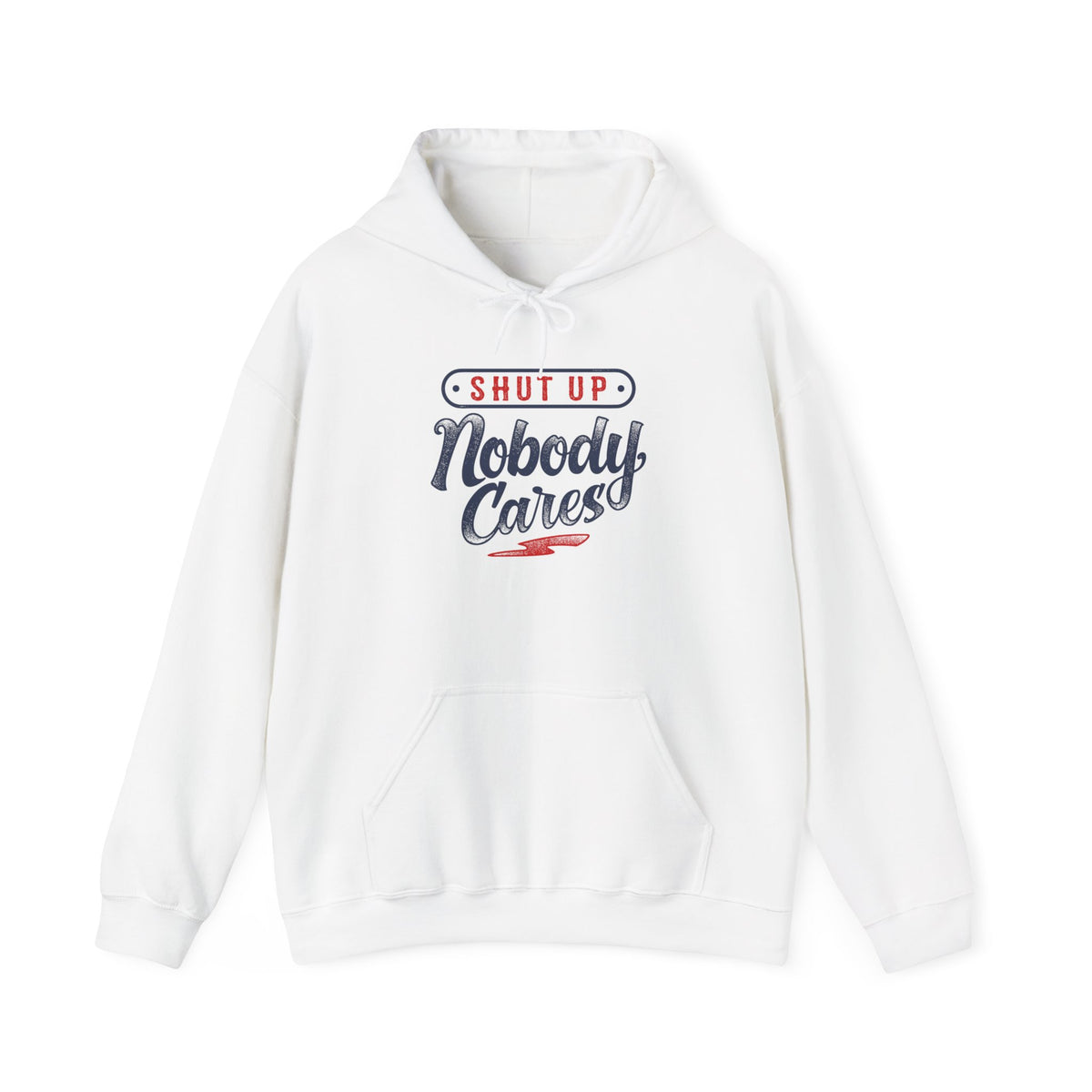 Shut Up Nobody Cares Hoodie