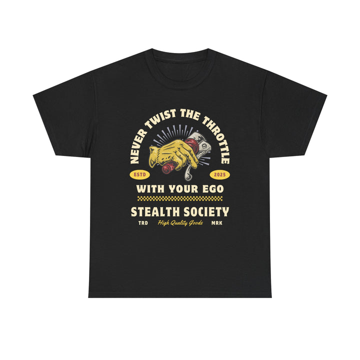 Never Twist The Throttle With Your Ego Tee