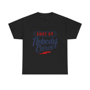 Shut Up Nobody Cares Tee