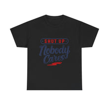 Shut Up Nobody Cares Tee