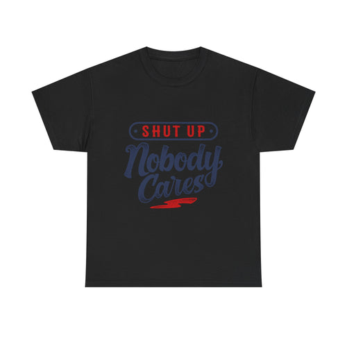 Shut Up Nobody Cares Tee