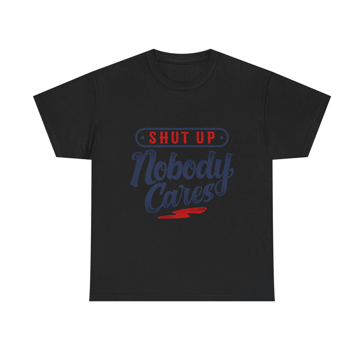Shut Up Nobody Cares Tee