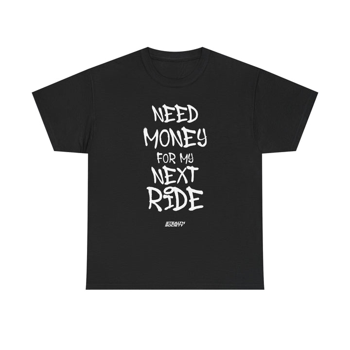 Need Money For My Next Ride Tee